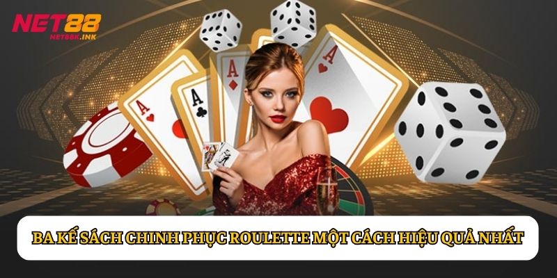 Ba kế sách để cho hội viên chinh phục Roulette một cách hiệu quả nhất