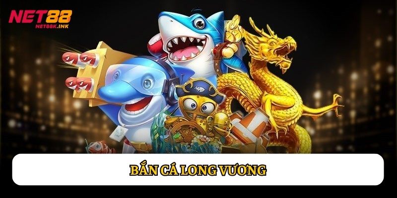 Bắn Cá Long Vương: Game Đổi Thưởng Cực Hấp Dẫn Trên Net88