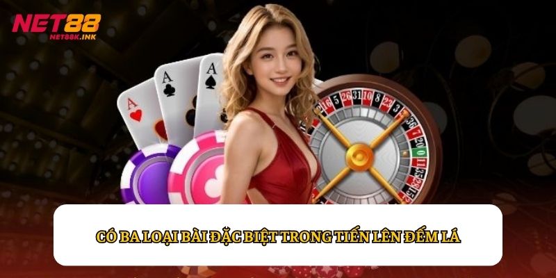 Có ba loại bài đặc biệt trong Tiến Lên Đếm Lá