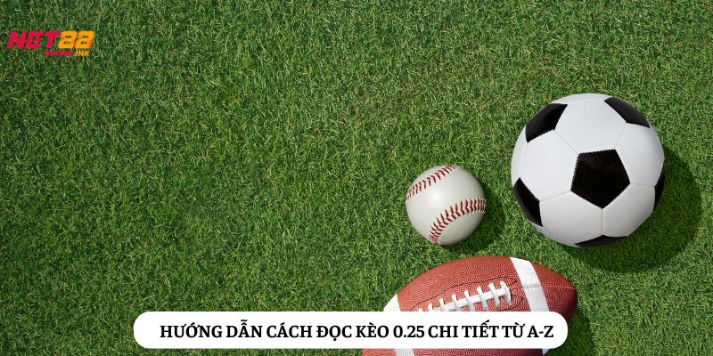 Cách đọc kèo 0.25 chi tiết giúp game thủ nắm chắc tỷ lệ thắng