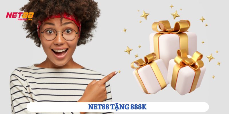 Net88 Tặng 888k - Khuyến Mãi Siêu Hời Cho Mọi Thành Viên