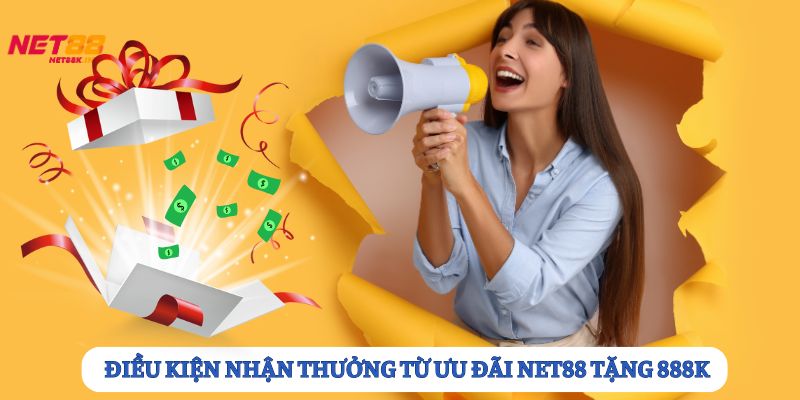 Những điều kiện để nhận thưởng Net88 tặng 888k