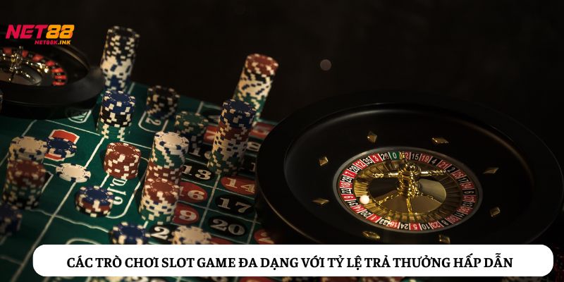 Các trò chơi slot game đa dạng và phong phú với tỷ lệ trả thưởng hấp dẫn