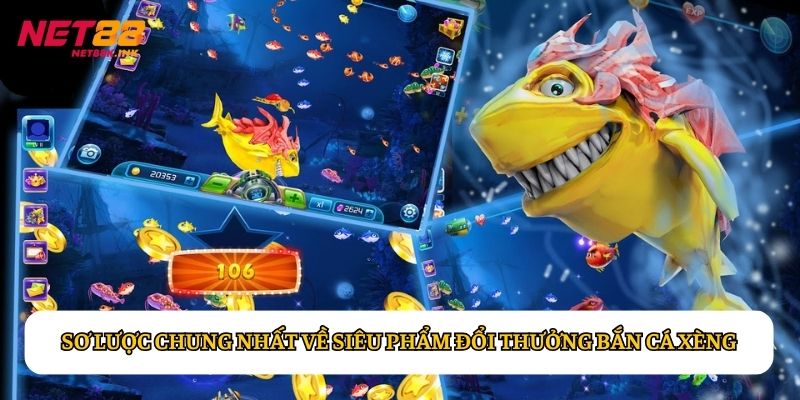 Sơ lược chung nhất về siêu phẩm đổi thưởng Bắn Cá Xèng