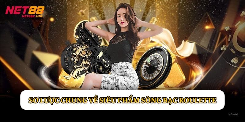 Sơ lược chung về siêu phẩm sòng bạc Roulette
