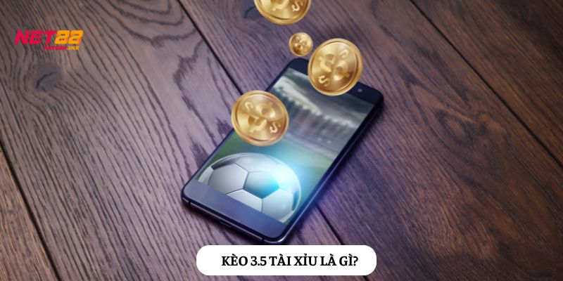 Bạn đã biết những gì về kèo 3.5?