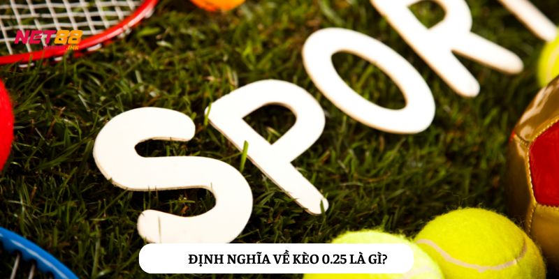 Kèo 0.25 là dạng kèo chấp hấp dẫn, cân bằng rủi ro cho cược thủ