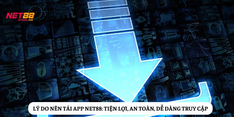 Lý do nên tải app Net88?