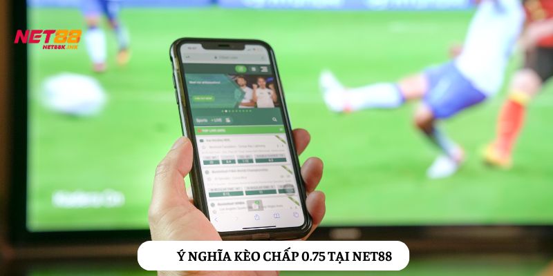Kèo 0.75: Lựa chọn hấp dẫn cho cược thủ