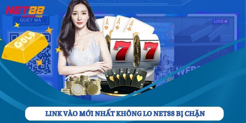 Tìm hiểu link vào mới nhất để không lo Net88 bị chặn
