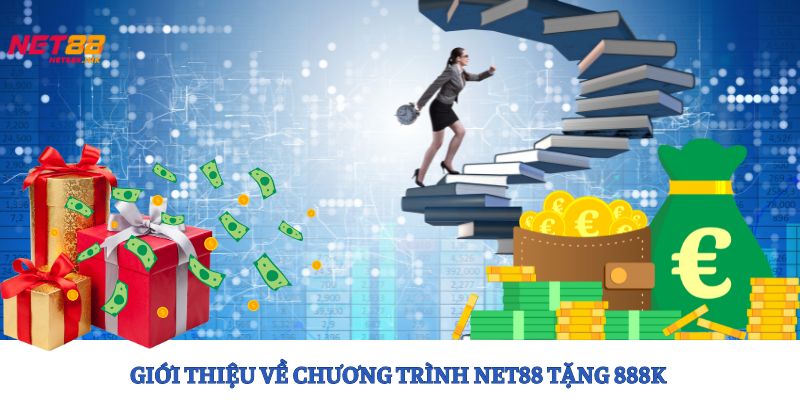 Tìm hiểu vài nét về ưu đãi Net88 tặng 888k